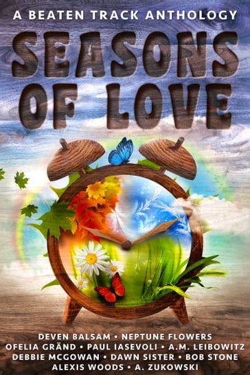 Seasons of Love - A Zukowski - A. M. Leibowitz - Alexis Woods - Bob Stone - Dawn Sister - Debbie McGowan - Deven Balsam - Neptune Flowers - Ofelia Grand - Paul Iasevoli