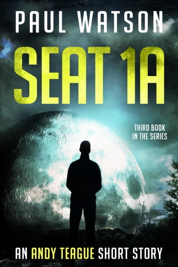 Seat 1A: An Andy Teague Short Story - Paul Watson