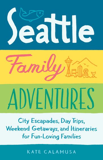 Seattle Family Adventures - Kate Calamusa