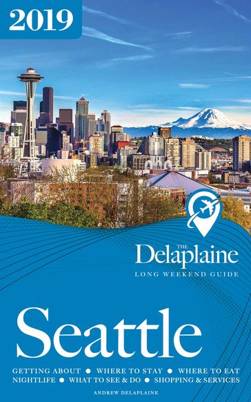 Seattle: The Delaplaine 2019 Long Weekend Guide - Andrew Delaplaine