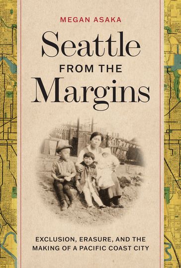 Seattle from the Margins - Megan Asaka
