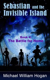 Sebastian and the Invisible Island, Book 4: The Battle for Home