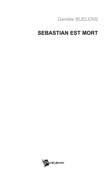 Sebastian est mort - Danièle Buelens