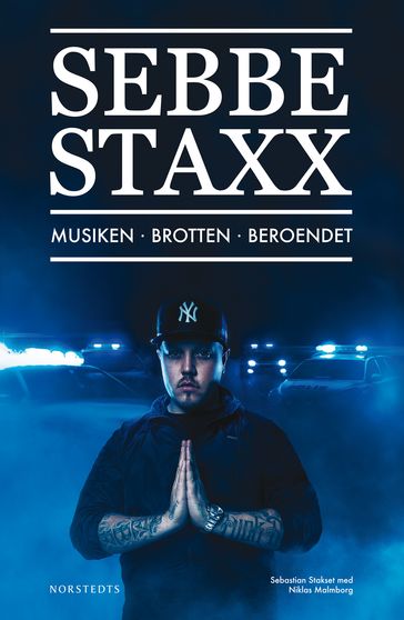 Sebbe Staxx : musiken, brotten, beroendet - Niklas Malmborg - SEBASTIAN STAKSET
