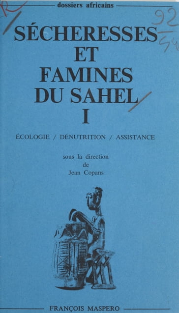 Sécheresses et famines du Sahel (1) - Bruno Boulenger - Christine Messiant - Jean Copans - Jean-Louis Ormières - Marc Augé - Roger Meunier - Thierry Brun - Yves Albouy - VIe section  Centre d