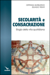 Secolarità e consacrazione. Elogio della vita quotidiana