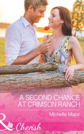 A Second Chance At Crimson Ranch (Mills & Boon Cherish)