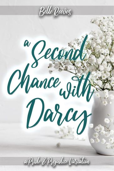 A Second Chance With Darcy: A Pride and Prejudice Variation - Belle Reeves