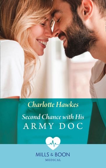 Second Chance With His Army Doc (Mills & Boon Medical) (Reunited on the Front Line, Book 1) - Charlotte Hawkes