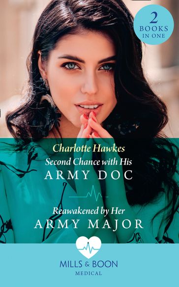 Second Chance With His Army Doc / Reawakened By Her Army Major: Second Chance with His Army Doc (Reunited on the Front Line) / Reawakened by Her Army Major (Reunited on the Front Line) (Mills & Boon Medical) - Charlotte Hawkes