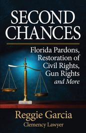 Second Chances: Florida Pardons, Restoration of Civil Rights, Gun Rights and More