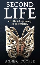 Second Life: An Atheist s Journey to Spirituality