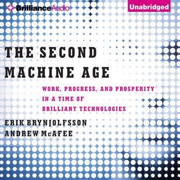 Second Machine Age, The - Erik Brynjolfsson - Andrew McAfee
