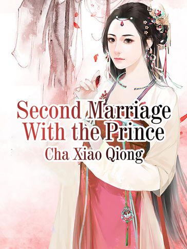 Second Marriage With the Prince - Cha XiaoQiong - Lemon Novel