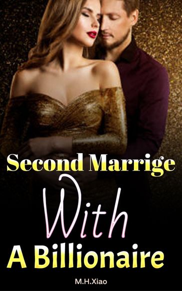Second Marrige With A Billionaire - M.H. Xiao