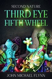 Second Nature, Third Eye, Fifth Wheel
