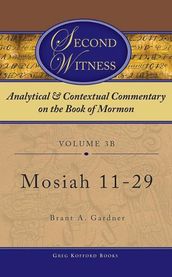 Second Witness: Analytical and Contextual Commentary on the Book of Mormon: Volume 3b - Mosiah 11-29