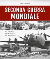 Seconda guerra mondiale. La storia attraverso le fotografie