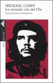 Seconda vita del Che. Storia di un icona contemporanea