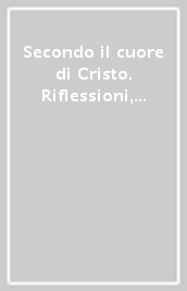 Secondo il cuore di Cristo. Riflessioni, confronti e orientamenti per accompagnare nella Chiesa fratelli in situazione di separazione, divorzio o nuova unione