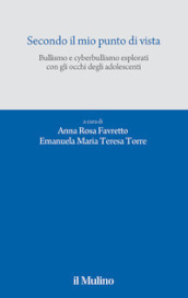 Secondo il mio punto di vista. Bullismo e cyberbullismo esplorati con gli occhi degli adolescenti