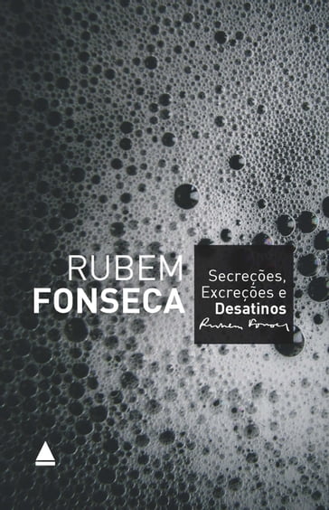 Secreções, excreções e desatinos - Rubem Fonseca