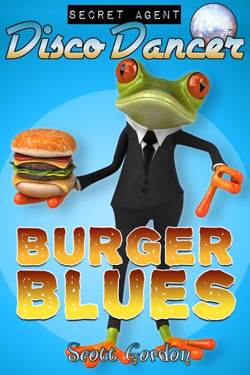 Secret Agent Disco Dancer: Burger Blues - Gordon Scott