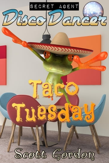 Secret Agent Disco Dancer: Taco Tuesday - Gordon Scott