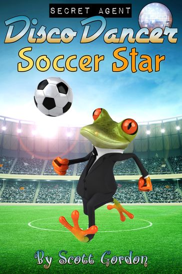 Secret Agent Disco Dancer: Soccer Star - Gordon Scott