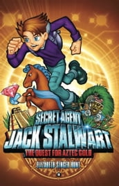 Secret Agent Jack Stalwart: Book 10: The Quest for Aztec Gold: Mexico