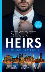 Secret Heirs: Billionaire s Pleasure: Secrets of a Billionaire s Mistress (One Night With Consequences) / Engaged for Her Enemy s Heir / The Virgin s Shock Baby