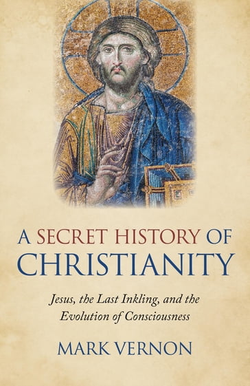 A Secret History of Christianity - Mark Vernon