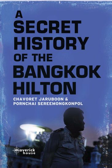 A Secret History of the Bangkok Hilton - Chavoret Jaruboon - Pornchai Sereemongkonpol