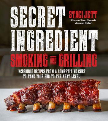 Secret Ingredient Smoking and Grilling - Staci Jett