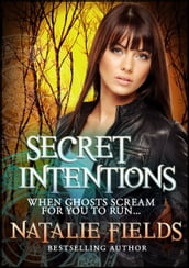 Secret Intentions: When Ghosts Scream For You To Run...