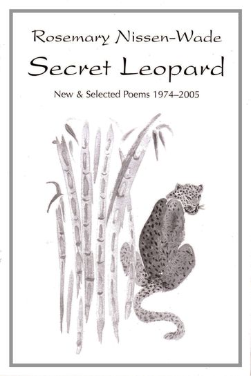 Secret Leopard: New and Selected Poems 1974-2005 - Rosemary Nissen-Wade