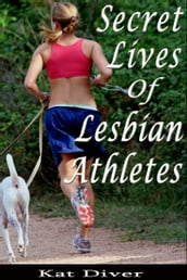 Secret Lives of Lesbian Athletes: 10 Women Describe Their Arousing Encounters with Lesbian Athletes