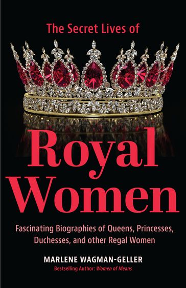 Secret Lives of Royal Women - Marlene Wagman-Geller