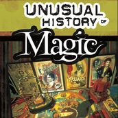 Secret, Mystifying, Unusual History of Magic, The