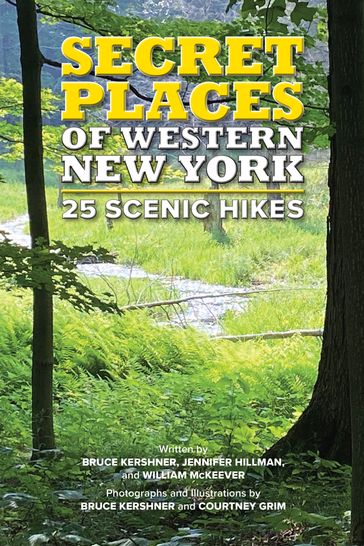 Secret Places of Western New York: 25 Scenic Hikes - Bruce Kershner - Jennifer Hillman - William McKeever