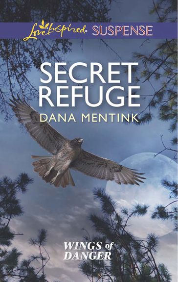 Secret Refuge (Wings of Danger, Book 2) (Mills & Boon Love Inspired Suspense) - Dana Mentink