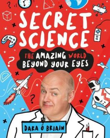 Secret Science: The Amazing World Beyond Your Eyes - Dara O Briain