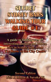 Secret Sydney Bars Walking Tour Guide #1: A Guide to Finding Over 27 Interesting, Unique and Hidden Bars in Sydney City, from The Rocks to City Centre.