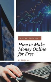 A Secret Trick on How to Make Money Online for Free