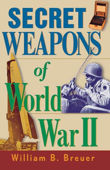 Secret Weapons of World War II - William B. Breuer