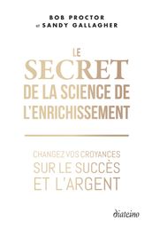 Le Secret de la Science de l enrichissement - Changez vos croyances sur le succès et l argent