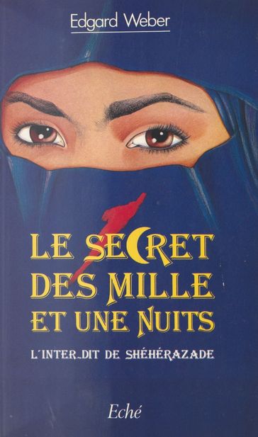 Le Secret des «Mille et Une Nuits» : L'Inter-dit de Shéhérazade - Edgard Weber