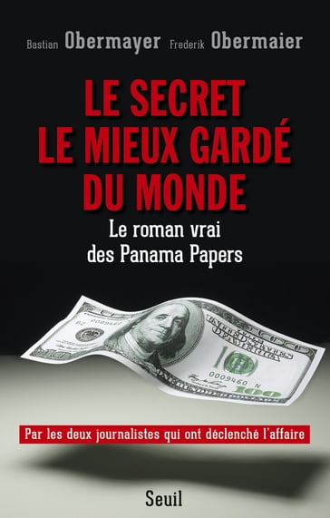 Le Secret le mieux gardé du monde. Le roman vrai des Panama Papers - Bastian Obermayer - Frederik Obermaier