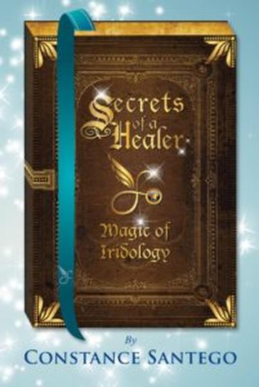 Secret of a Healer - Magic of Iridology - Constance Santego