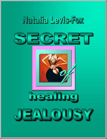 Secret of Healing Jealousy - Natalia Levis-Fox